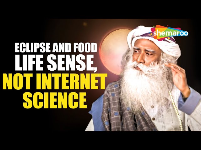 Eclipse and Food – Life Sense, not Internet Science - Sadhguru