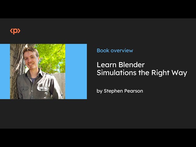 Learn Blender Simulations the Right Way I Realistic Simulation I Stephen Pearson I Packt
