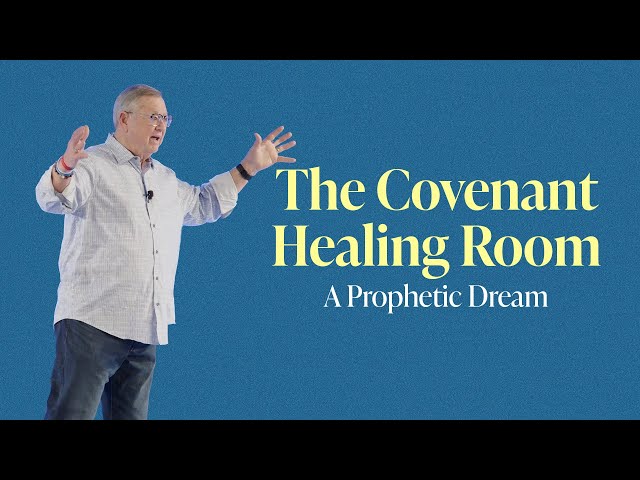 The Covenant Healing Room (Prophetic Dream) | Tim Sheets