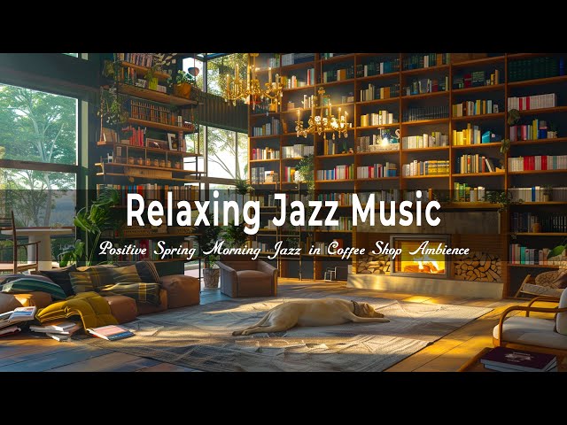 Relaxing Jazz Music ☕ Positive Spring Morning Jazz in Coffee Shop Ambience