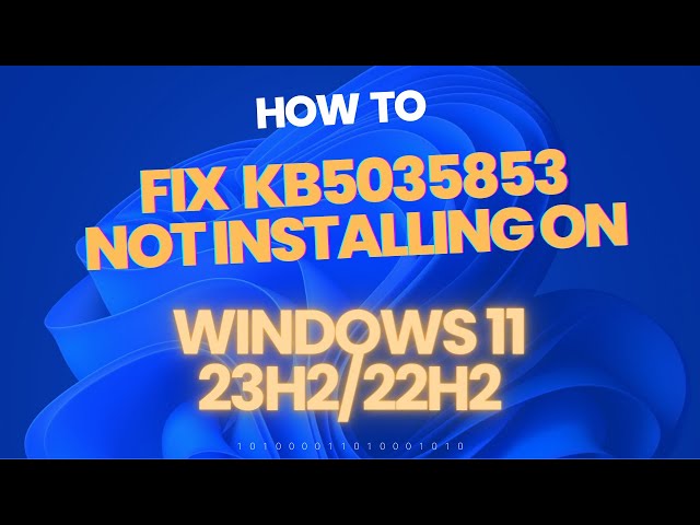 How to Fix KB5035853 Not Installing on Windows 11 23H2/22H2