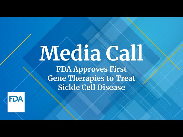 MEDIA CALL: FDA Approves First Gene Therapies to Treat Sickle Cell Disease – 12/08/2023