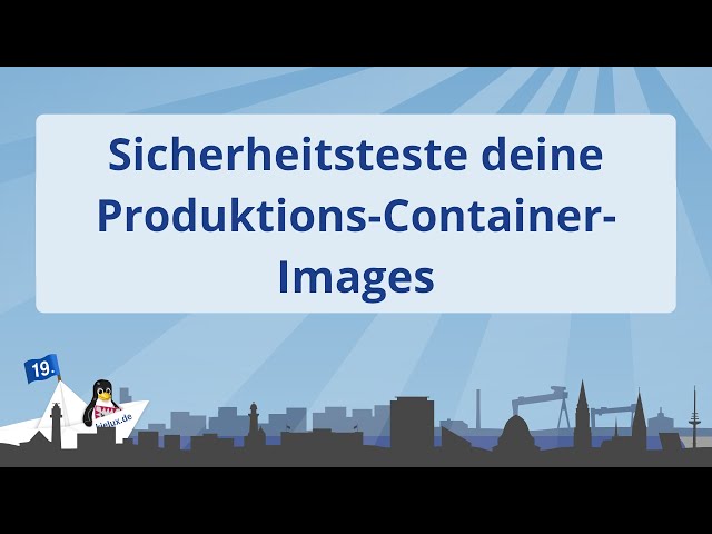 Kielux 2021 - Sicherheitsteste deine Produktions-Container-Images