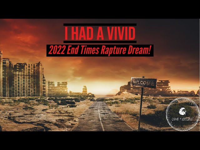 RAPTURE DREAM I HAD A VIVID  END OF DAYS EXPERIENCE!