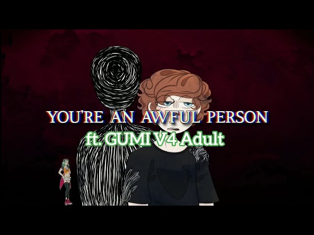 VOCALOID4 Cover | You're an Awful Person (Engrish) [Megpoid V4 Adult]