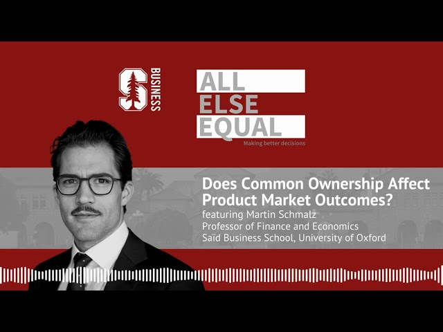 Ep35 “Does Common Ownership Affect Product Market Outcomes?” with Martin Schmalz