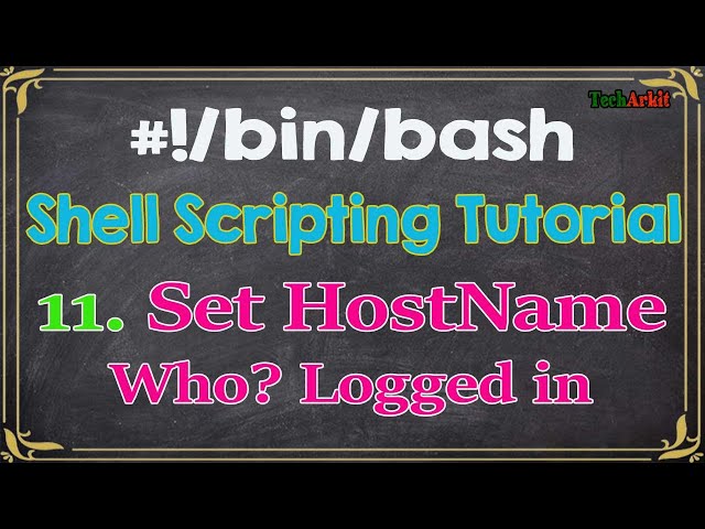 Shell Scripting Tutorial-11 w, who, hostname, hostnamectl and uname commands | Tech Arkit