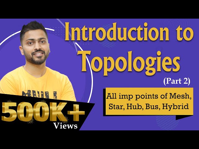 Lec-6: Topologies in Computer Networks | Part-2 | All imp points of Mesh, Star, Hub, Bus, Hybrid