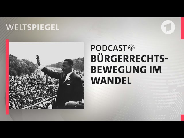 Bürgerrechtsbewegung im Wandel | Weltspiegel Podcast