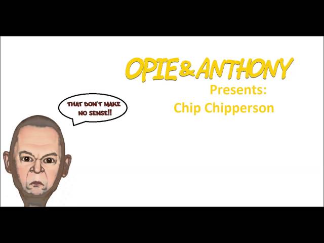 Opie and Anthony Presents: Chip Chipperson