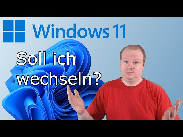Windows 11: Soll ich wechseln?