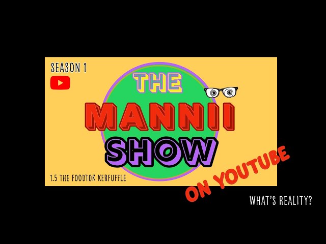 The Mannii Show on YouTube (1.5) “The FoodTok Kerfuffle”