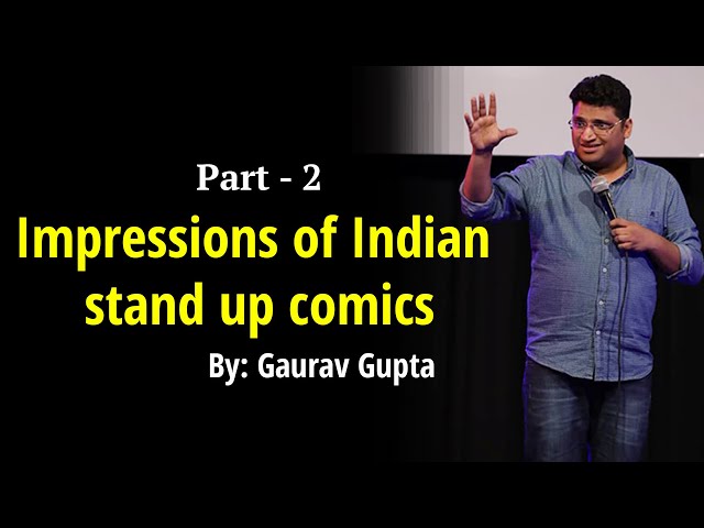 Impressions of Indian stand up comics part 2 by Gaurav Gupta.