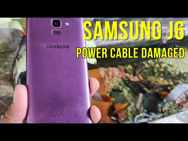 SamSung J6 Power Cable Is Damaged