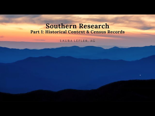 Southern Research Part I: Historical Context & Census Records - Laura Lefler (22 September 2022)