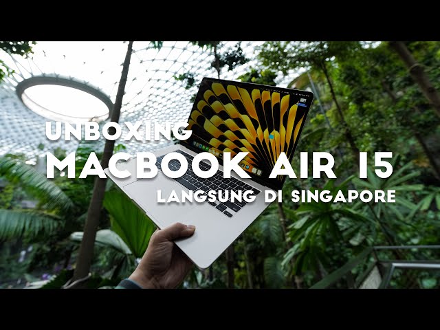 Saya pergi ke Singapore buat Unboxing Macbook Air 15 inch (INDONESIA)