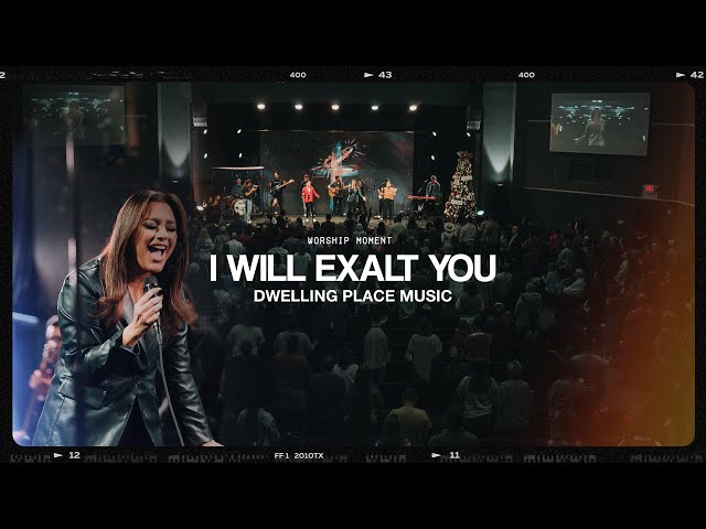 I WILL EXALT YOU - Dwelling Place Music