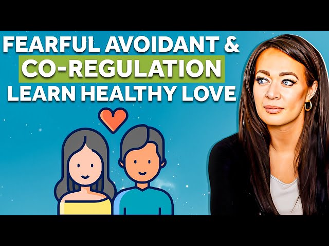 Fearful Avoidant & Co-Regulation | Learn Healthy Love!