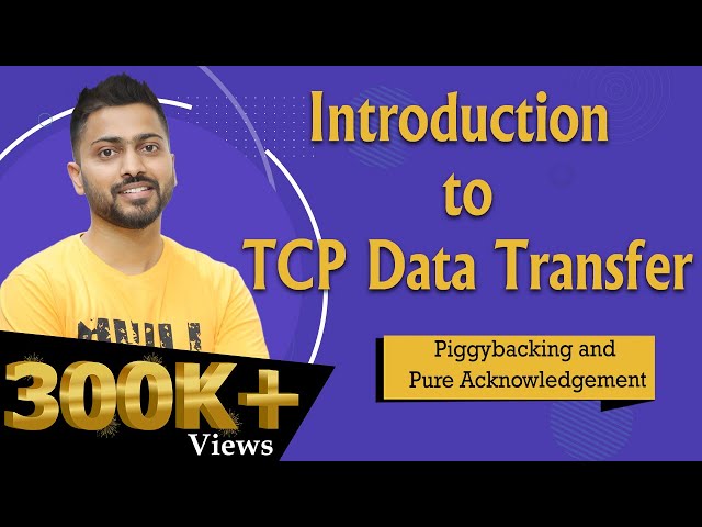 Lec-67: TCP Data Transfer | Piggybacking & Pure Acknowledgement