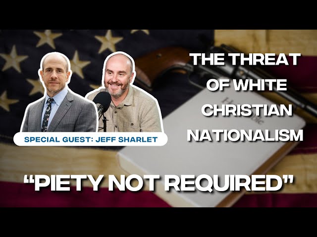 The Threat of White Christian Nationalism - Part I: Piety Not Required with Jeff Sharlet