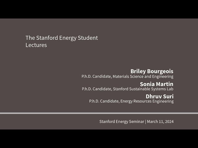 The Stanford Energy Student Lectures | Bourgeois, Martin, Suri | Stanford Energy Seminar