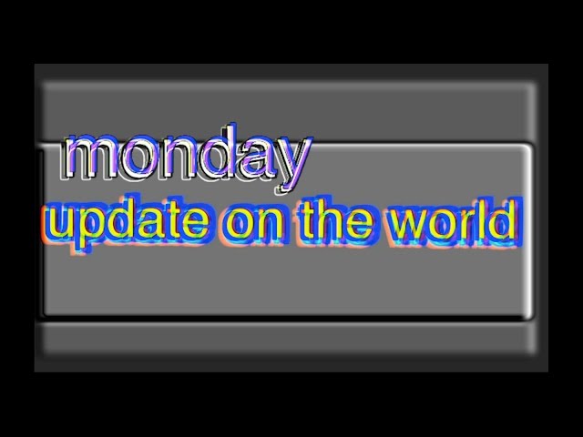 monday update on the world