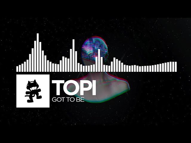 Topi - Got To Be [Monstercat Release]