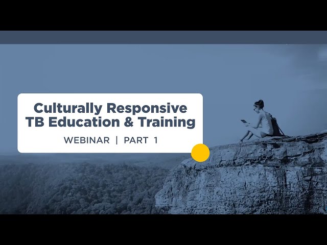 Culturally Responsive TB Education and Training Webinar, Part 1