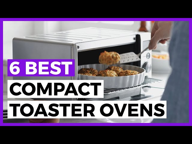 Best Compact Toaster Ovens for 2024 - How to Make Cooking Cooler With a Compact Toaster Oven?