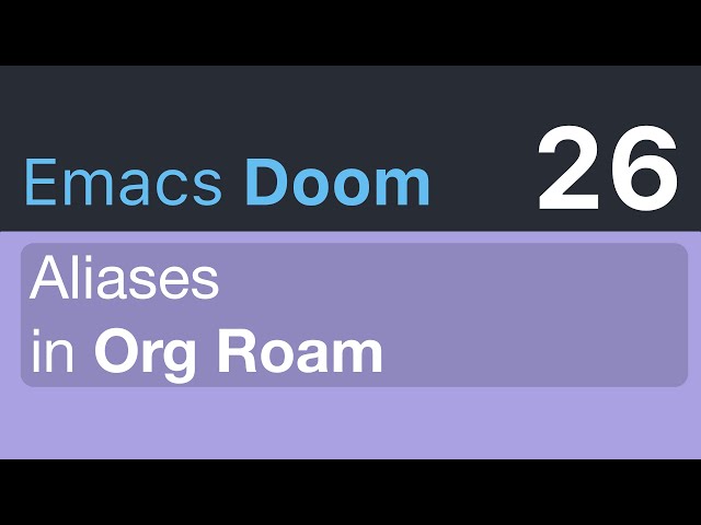 Aliases in Org Roam Emacs Doom · Emacs Doomcasts 26