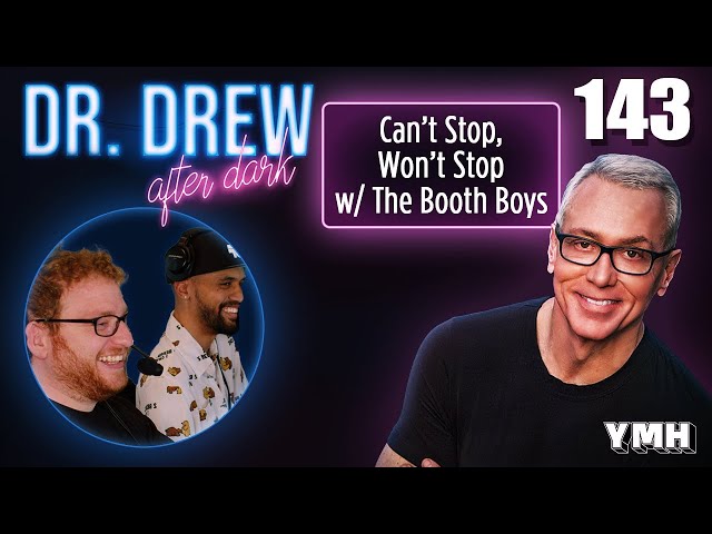 Ep. 143 Can't Stop, Won't Stop w/ The Booth Boys | Dr. Drew After Dark