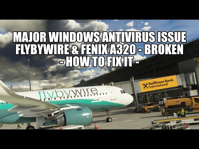 Windows Antivirus Breaks FlyByWire & Fenix A320 - How To Fix It | MSFS 2020
