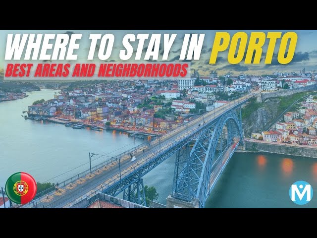 Where to stay in Porto (BEST AREAS and NEIGHBORHOODS)