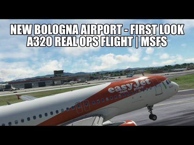 🔴 LIVE: First Look *NEW* Bologna Airport (Real Ops Flight) - Easyjet A320 | Fenix, VATSIM & MSFS