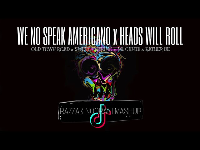 Americano x Heads Will Roll x Old Town Road x Mi Gente  (Razzak Noorani Mashup)