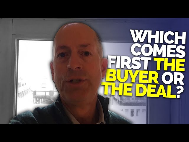 Which Comes First The Buyer or The Deal?