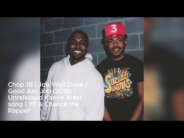 Chop 1B | Job Well Done / Good Ass Job (2018) | Unreleased Kanye West song | YE & Chance the Rapper