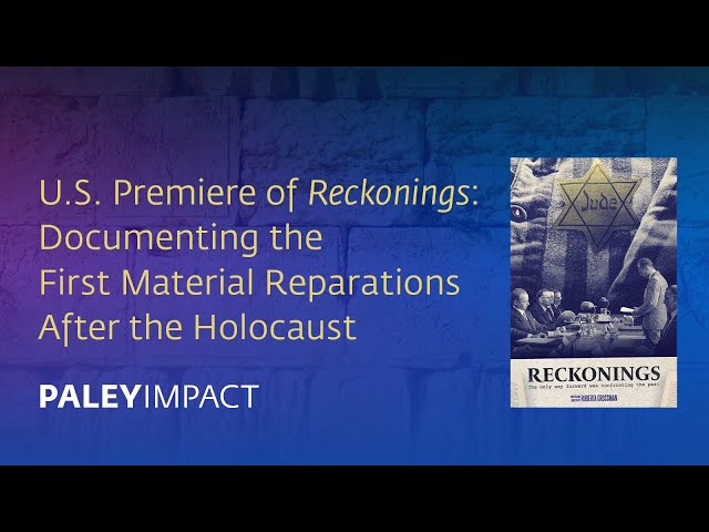PaleyImpact: U.S. Premiere of Reckonings: Documenting First Material Reparations After the Holocaust