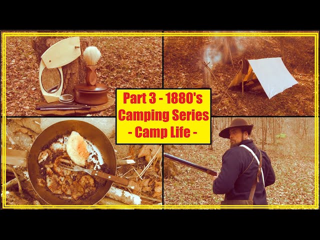 Part 3 -  1880's Classic Camping Series - Camp Life