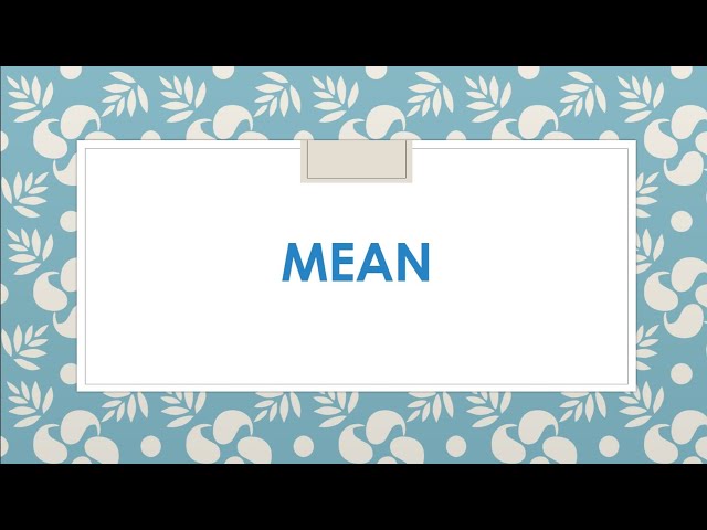 Mean| Meaning| Simple series| Discrete series| Continuous series