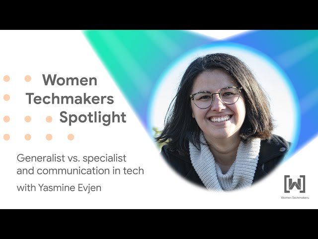 Generalist vs. specialist and communication in tech | WTM Spotlight