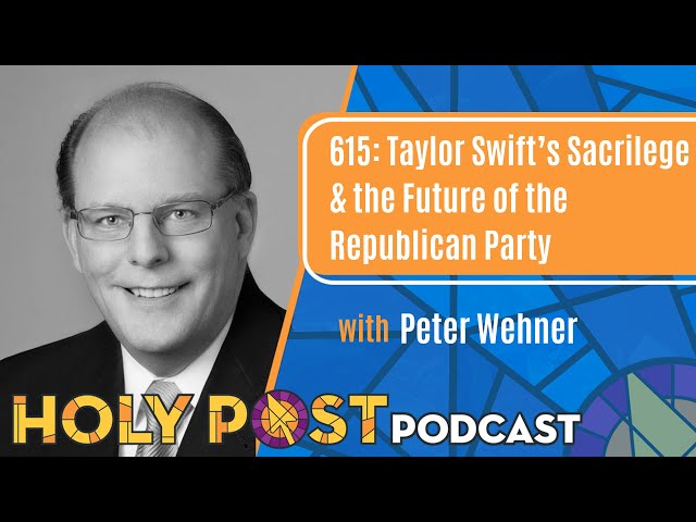 615: Taylor Swift’s Sacrilege & the Future of the Republican Party with Peter Wehner