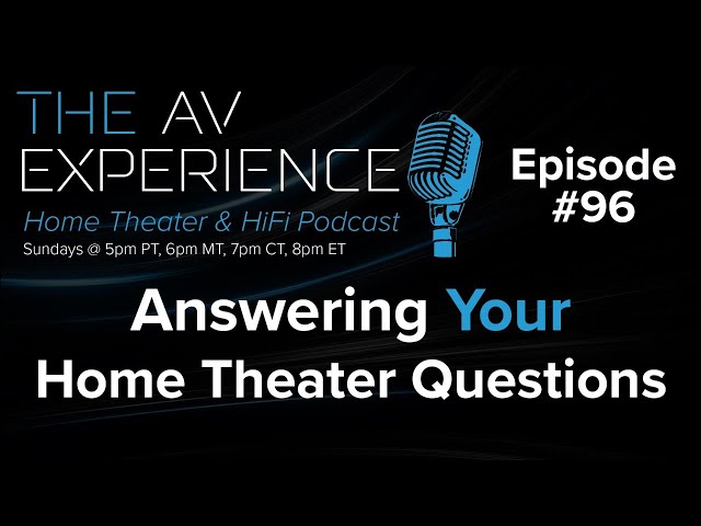 Episode #96: The AV Experience Podcast - Answering Your Home Theater Questions