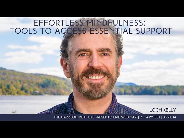 "Effortless Mindfulness: Tools to Access Essential Support" with Loch Kelly
