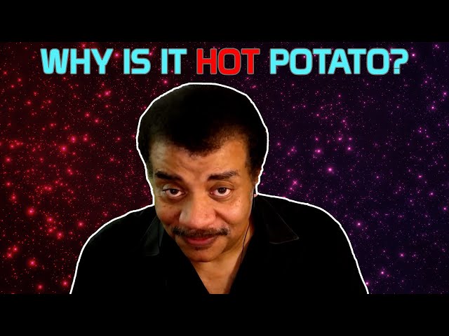 Neil deGrasse Tyson Explains Hot Potatoes