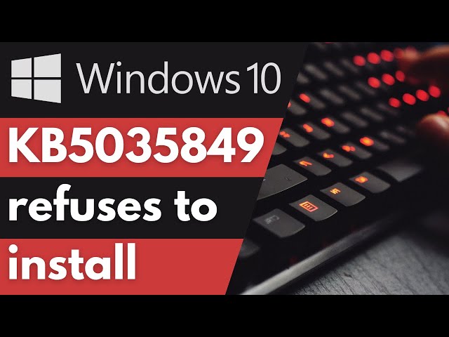 How to Fix KB5035849 Refuses to Install on Windows 10