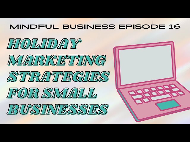 Holiday Marketing Strategies for Small Business Owners [Mindful Business Ep 16]