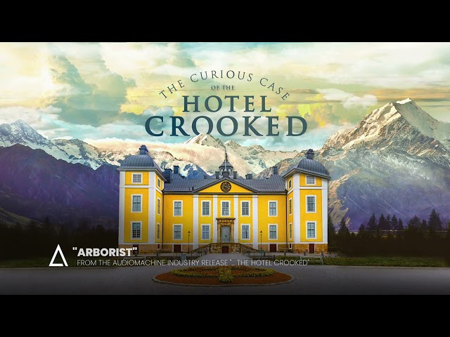 "Arborist" from the Audiomachine release THE CURIOUS CASE OF THE HOTEL CROOKED