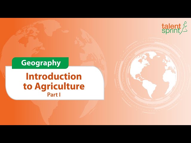 Introduction to Agriculture | Part 1 | Geography | General Awareness | TalentSprint Aptitude Prep