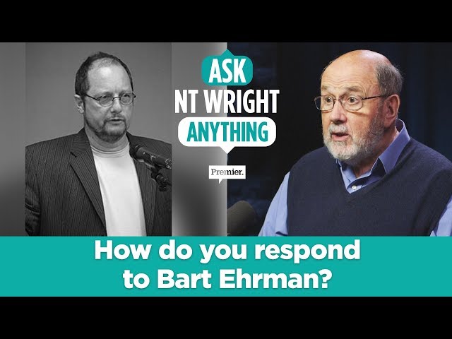 How do you respond to Bart Ehrman? // Ask NT Wright Anything